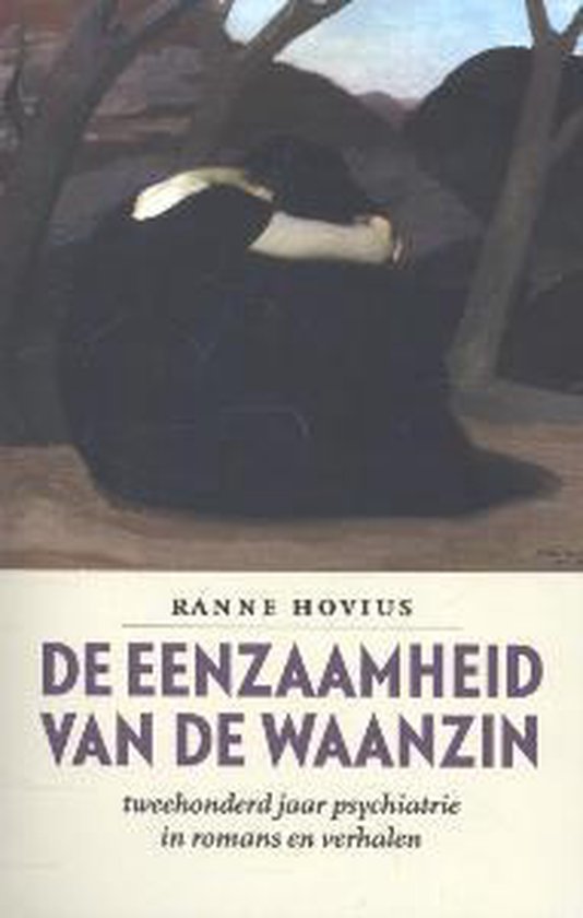 De eenzaamheid van de waanzin. Tweehonderd jaar psychiatrie in romans en verhalen - Ranne Hovius | Respetofundacion.org