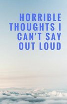 Horrible Thoughts I Can't Say Out Loud