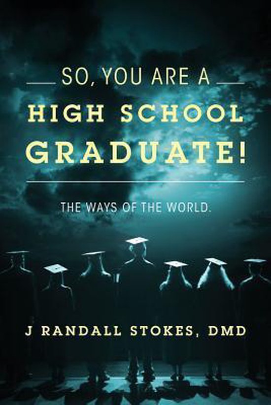 So, You Are a High School Graduate! the Ways of the World., J Randall