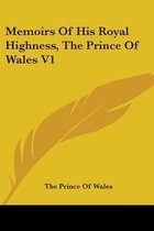 Memoirs of His Royal Highness, the Prince of Wales V1
