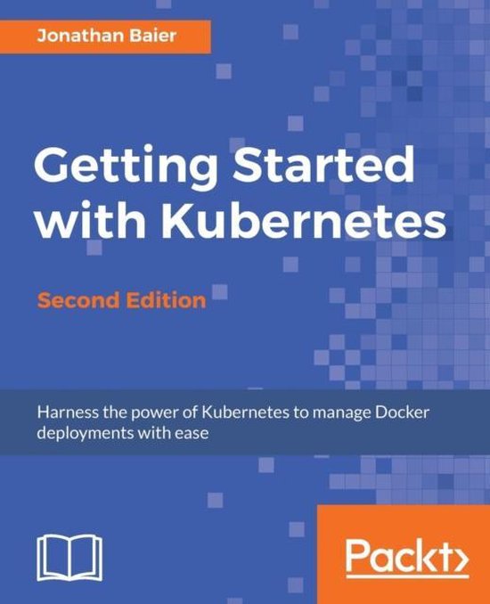 Getting Started with Kubernetes - | 9781787283367 | Jonathan Baier ...