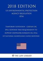 Temporary Suspension - Certain Oil Spill Response Time Requirements to Support Deepwater Horizon Oil Spill of National Significance (Sons) Response (Us Environmental Protection Agency Regulat