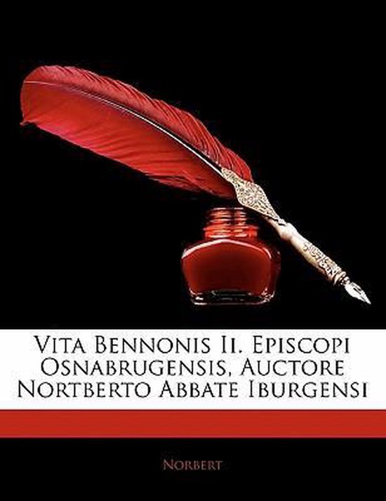 Vita Bennonis Ii. Episcopi Osnabrugensis, Auctore Nortberto Abbate Iburgensi