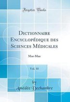 Dictionnaire EncyclopA (c)dique des Sciences MA (c)dicales, Vol. 10