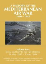 A History of the Mediterranean Air War, 1940-1945. Volume 4: Sicily and Italy to the Fall of Rome 14 May, 1943 - 5 June, 1944