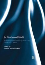 An Overheated World: An Anthropological History of the Early Twenty-First Century