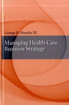 Managing Health Care Business Strategy