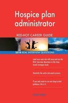 Hospice Plan Administrator Red-Hot Career Guide; 2514 Real Interview Questions