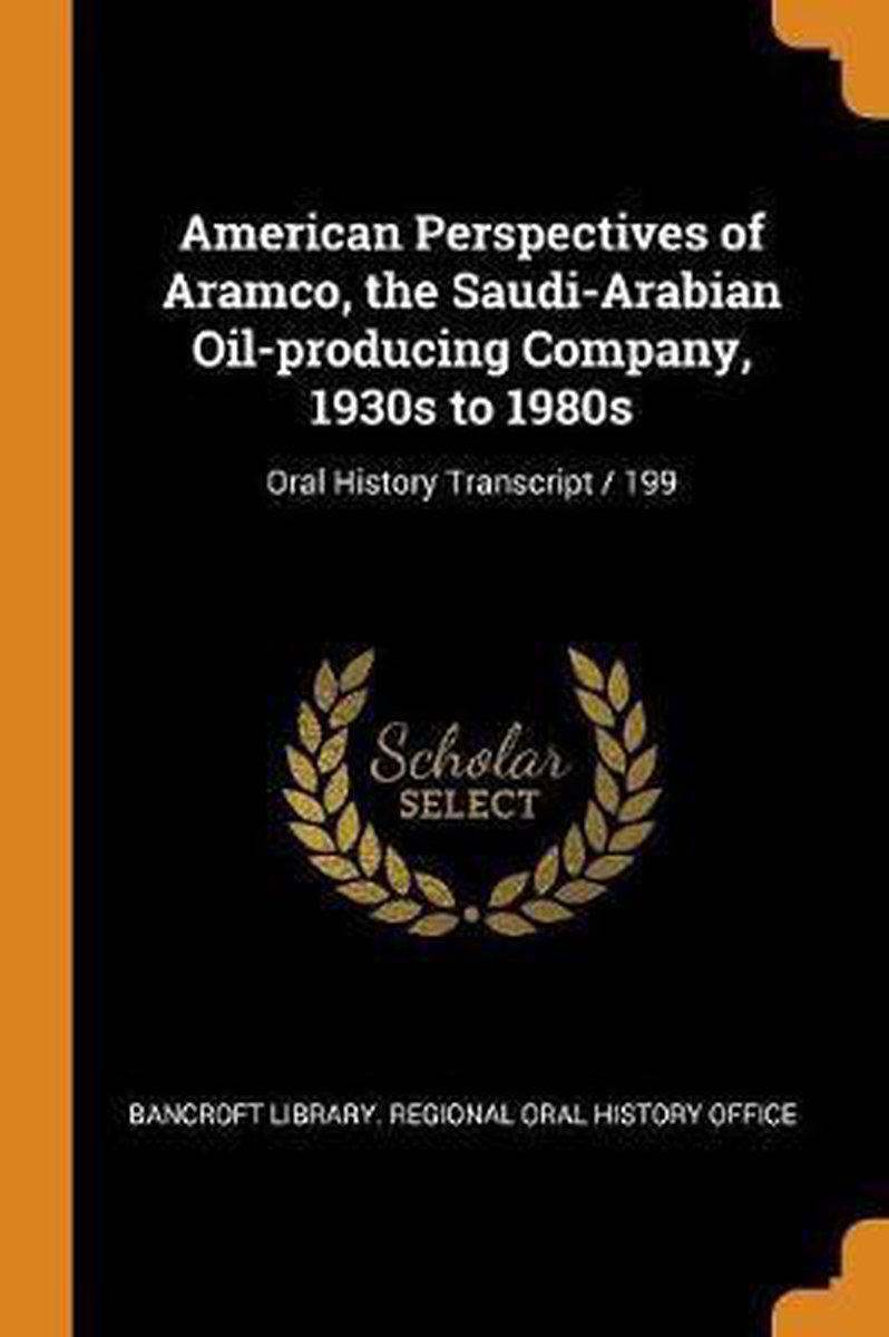 American Perspectives of Aramco, the Saudi-Arabian Oil-Producing Company, 1930s to 1980s - Franklin Classics Trade Press