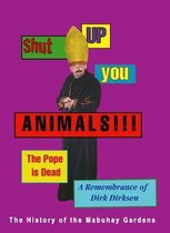 Boek cover Shut Up You Animals!!! The Pope Is Dead - A Remembrance Of Dirk Dirksen van Dirk Dirksen