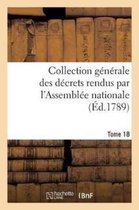 Sciences Sociales- Collection Générale Des Décrets Rendus Par l'Assemblée Nationale. Tome 18