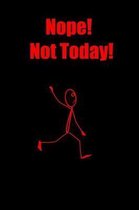 Nope! Not Today!