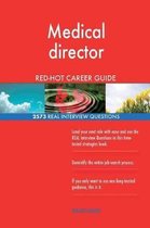 Medical Director Red-Hot Career Guide; 2573 Real Interview Questions