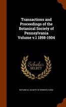 Transactions and Proceedings of the Botanical Society of Pennsylvania Volume V.1 1898-1904