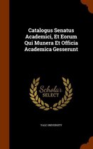 Catalogus Senatus Academici, Et Eorum Qui Munera Et Officia Academica Gesserunt