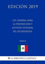 Ley General Para La Prevencion Y Gestion Integral de Los Residuos (Mexico) (Edicion 2019)