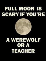 Full Moon Is Scary If You're a Werewolf or a Teacher