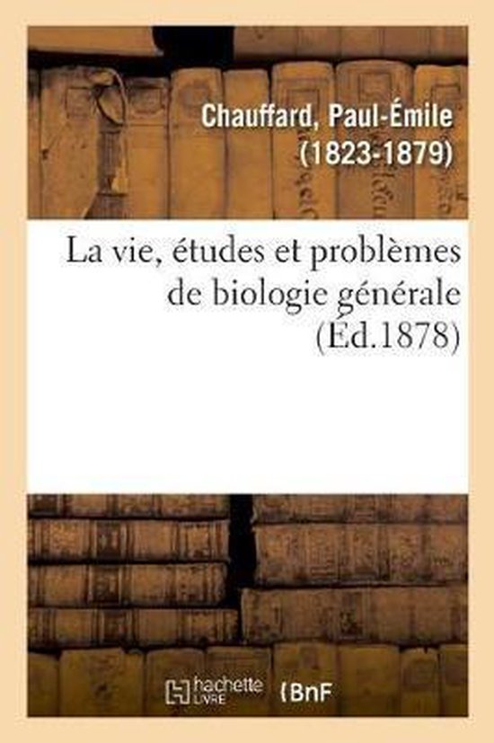 La vie, études et problèmes de biologie générale
