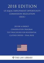 2013-08-14 Energy Conservation Program - Test Procedures for Residential Clothes Dryers - Final Rule (Us Energy Efficiency and Renewable Energy Office Regulation) (Eere) (2018 Edition)