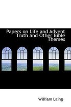 Papers on Life and Advent Truth and Other Bible Themes