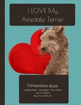 I LOVE My Airedale Terrier Dog Composition Notebook