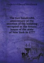 The two hundredth anniversary of the erection of the building occupied as the Senate house of the state of New York in 1777