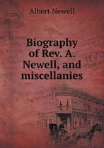 Biography of Rev. A. Newell, and miscellanies