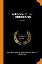 A Grammar of New Testament Greek; Volume 1