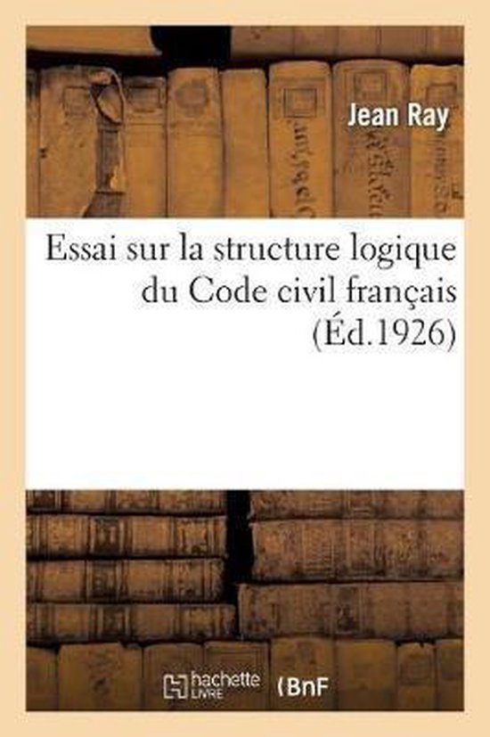 Essai Sur La Structure Logique Du Code Civil Fran ais
