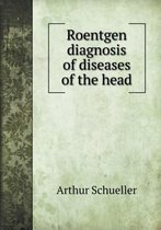 Roentgen diagnosis of diseases of the head