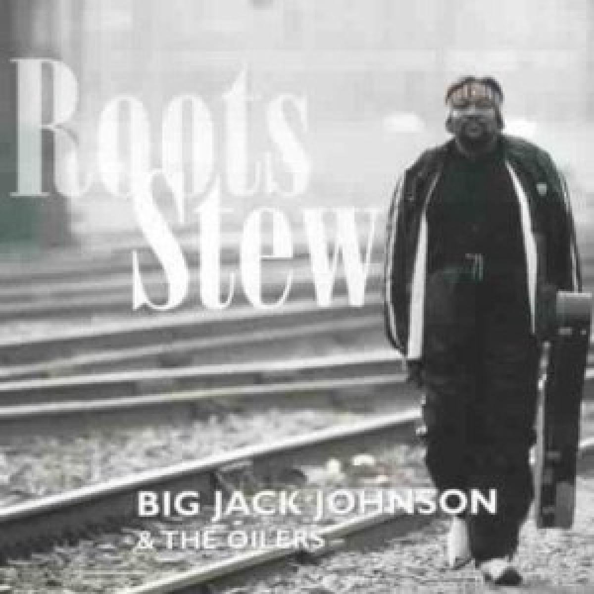 Big Jack Johnson & The Oilers - Roots Stew (CD)
