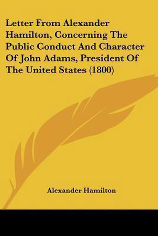 Letter From Alexander Hamilton, Concerning The Public Conduc ... - cover