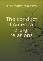 The conduct of American foreign relations