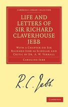 Cambridge Library Collection - Classics- Life and Letters of Sir Richard Claverhouse Jebb, O. M., Litt. D.