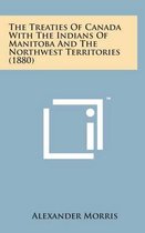 The Treaties of Canada with the Indians of Manitoba and the Northwest Territories (1880)