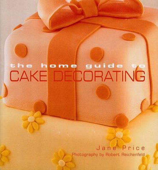 The Home Guide to Cake Decorating-Jane Price,Murdoch Books Test Kitchen
