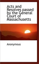 Acts and Resolves Passed by the General Court of Massachusetts