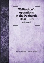 Wellington's Operations in the Peninsula 1808-1814 Volume 2