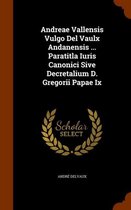 Andreae Vallensis Vulgo del Vaulx Andanensis ... Paratitla Iuris Canonici Sive Decretalium D. Gregorii Papae IX