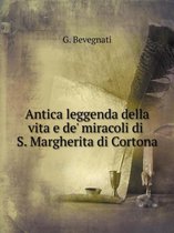 Antica leggenda della vita e de' miracoli di S. Margherita di Cortona