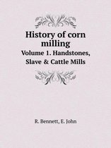History of corn milling Volume 1. Handstones, Slave & Cattle Mills