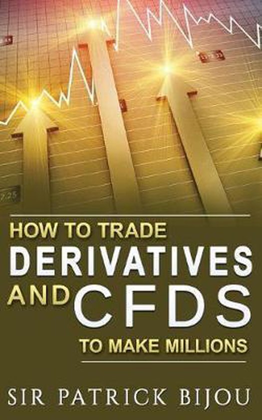 How To Trade Derivatives And CFDs To Make Millions - cover