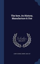 The Bow, Its History, Manufacture & Use