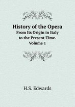 History of the Opera From Its Origin in Italy to the Present Time. Volume 1