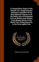 A Compendious Digest of the Statute Law, Comprising the Substance and Effect of the Most Material Clauses in All the Public Acts of Parliament in Force Within Great Britain, from Magna Charta