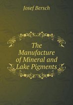 The Manufacture of Mineral and Lake Pigments