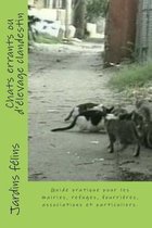 Chats errants ou d'elevage clandestin: Guide pratique pour les maires, elus, refuges, fourrieres, associations, et particuliers concernes par les chats. Inclus
