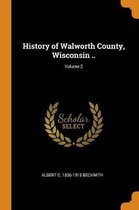 History of Walworth County, Wisconsin ..; Volume 2
