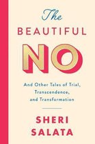 The Beautiful No And Other Tales of Trial, Transcendence, and Transformation