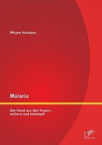 Malaria: Der Feind aus den Tropen - entlarvt und bekämpft